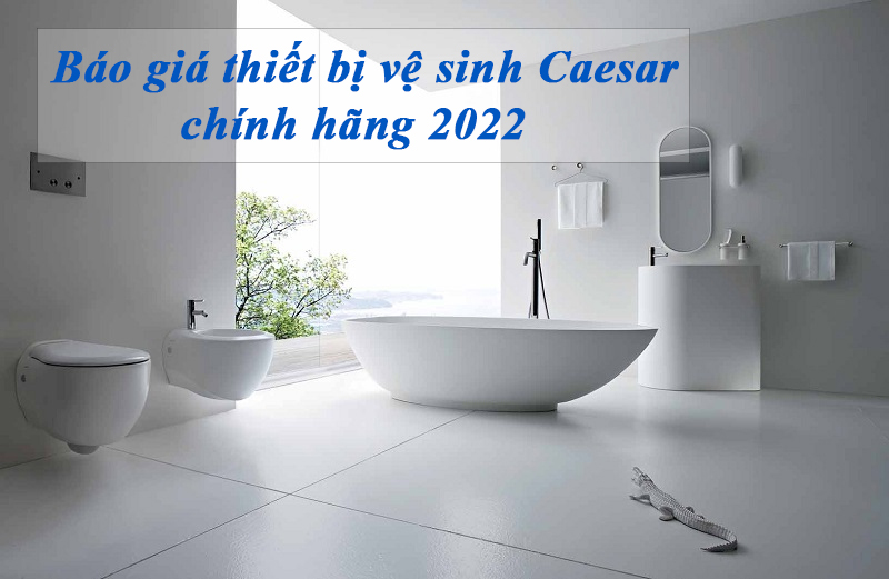 Bảng giá thiết bị vệ sinh Caesar 2022 chính hãng – Mới nhất